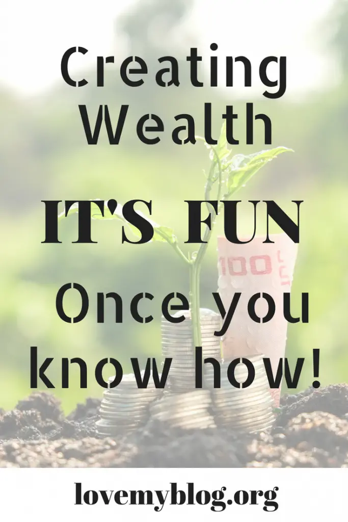 creating wealth, its fun once you know how.