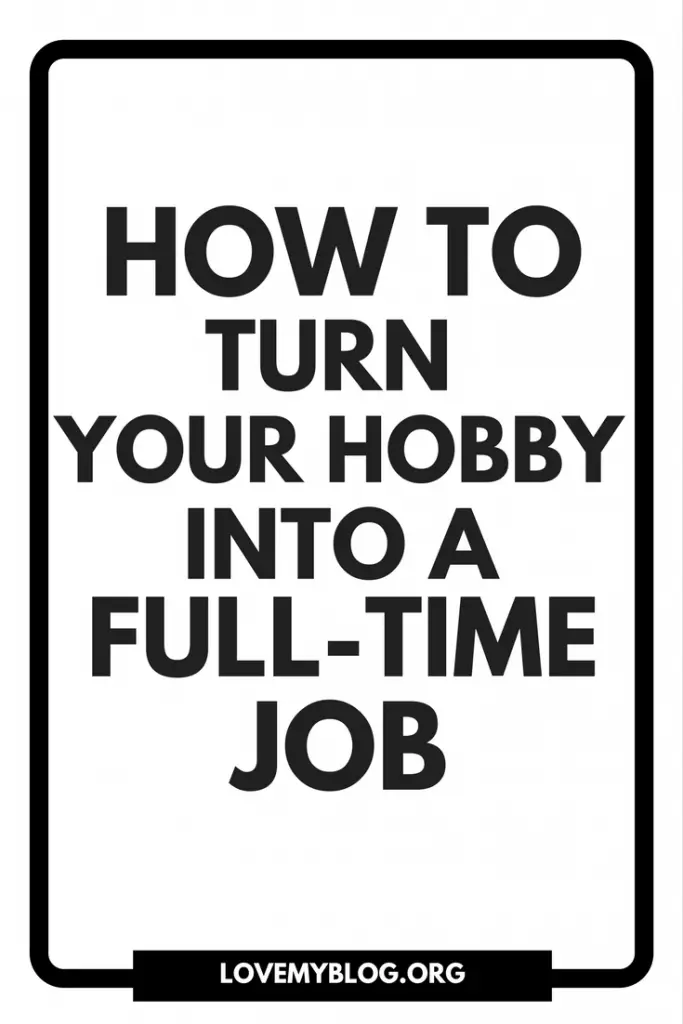 how to turn your hobby into a fulltime job