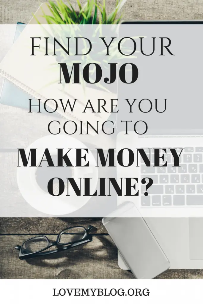 find your Mojo, how to make money online