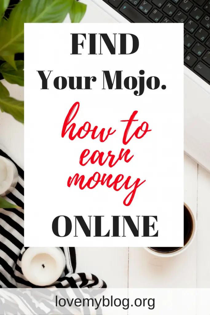find your mojo, how to make money online